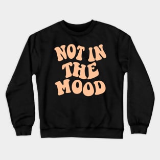 Not in the Mood, Peach Fuzz Crewneck Sweatshirt